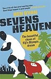 Sevens Heaven: The Beautiful Chaos of Fiji's Olympic Dream: WINNER OF THE TELEGRAPH SPORTS BOOK OF THE YEAR 2019