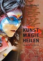 Kunst-Magie-Heilen: Eine poetische Forschungsreise 3866631138 Book Cover