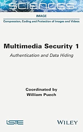 Multimedia Security 1: Authentication and Data Hiding Multimedia Security 1: Authentication and Data Hiding book cover