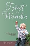 Trust and Wonder: A Waldorf Approach to Living and Working with Infants and Toddlers