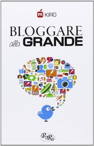 Bloggare alla grande. Consigli per aprire, gestire e monetizzare il tuo blog Bloggare alla grande. Consigli per aprire, gestire e monetizzare il tuo blog