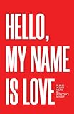 Hello, My Name Is Love: Please Allow Me to Re-Introduce Myself - Joshua Kaighen 