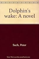 Dolphin's wake: A novel 0770518176 Book Cover