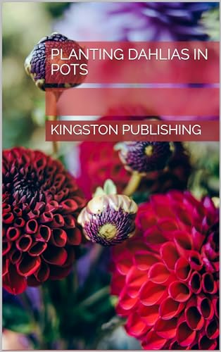 Planting Dahlias in Pots (Growing Potted Flowers) (English Edition)