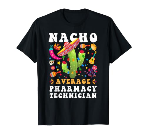 Nacho Average Pharmacy Technician Cinco De Mayo Mexican T-Shirt