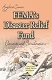 FEMA s Disaster Relief Fund: Elements and Considerations (Natural Disaster Research, Prediction and Mitigation)