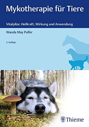 Mykotherapie für Tiere: Vitalpilze: Heilkraft, Wirkung und Anwendung