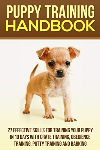 Puppy Training Handbook: 27 Effective Skills for Training Your Puppy In 10 Days With Crate Training, Obedience Training, Potty Training And Barking ... Puppy Potty Training, Cesar Milan, dogs)