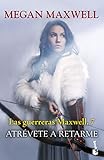 Atrévete a retarme: Las guerreras Maxwell, 7 (Biblioteca Megan Maxwell)