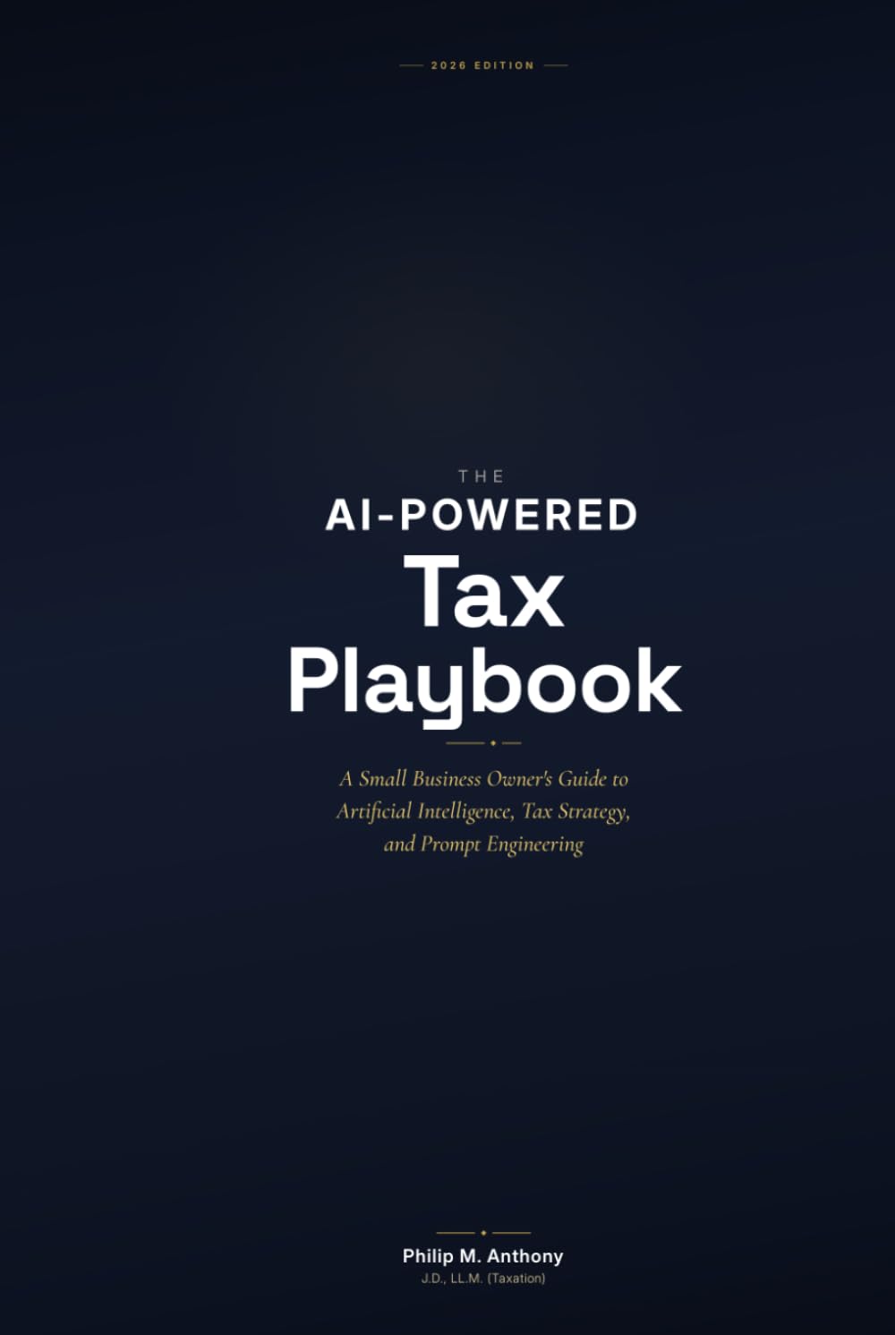 The AI-Powered Tax Playbook: A Small Business Owner's Guide to Artificial Intelligence, Tax Strategy, and Prompt Engineering
