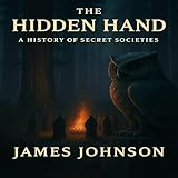 The Hidden Hand: A History of Secret Societies