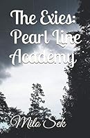 Pearl Line Academy: The Exies 1792172273 Book Cover