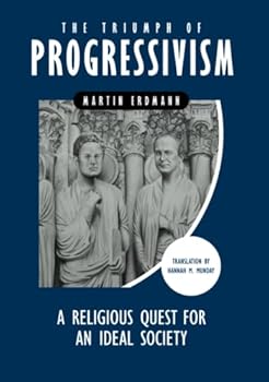 Hardcover The Triumph of Progressivism: A Religious Quest for an Ideal Society Book