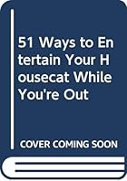 51 Ways to Entertain Your Housecat While You're Out