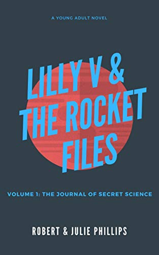 Lilly V and the Rocket Files: The Journal of Secret Science Lilly V and the Rocket Files: The Journal of Secret Science