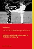 Ju-Jutsu Straßenkampftechniken: Realistische Technikkombinationen für die Selbstverteidigung 3738627103 Book Cover