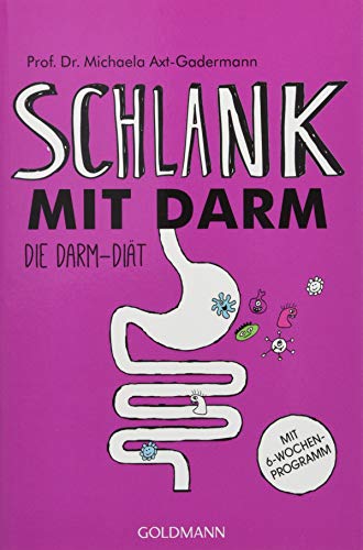 Schlank mit Darm: Die Darm-Diät - Mit 6-Wochen-Programm Schlank mit Darm: Die Darm-Diät - Mit 6-Wochen-Programm