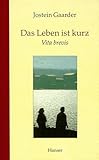 Das Leben ist kurz: Vita brevis - Jostein Gaarder