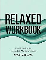 Relaxed Workbook: Useful Method for Megan Fate Marshman's Ideas B0F5NJ65YD Book Cover