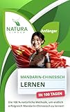 Chinesisch (Mandarin) in 100 Tagen lernen: Die natürliche und intuitive Methode, um Mandarin schnell zu beherrschen – Für Anfänger | Pinyin & Vereinfachte Schriftzeichen