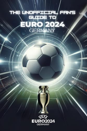 THE UNOFFICIAL FAN'S GUIDE TO EURO 2024