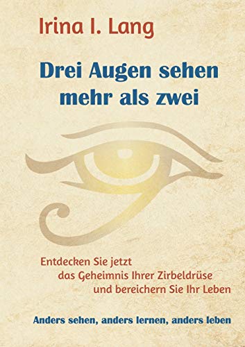 Drei Augen sehen mehr als zwei: Entdecken Sie jetzt das Geheimnis Ihrer Zirbeldrüse und bereichern Drei Augen sehen mehr als zwei: Entdecken Sie jetzt das Geheimnis Ihrer Zirbeldrüse und bereichern