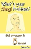 shogi board game online  What\'s your Shogi problem?: Get stronger in 5 moves (English Edition)