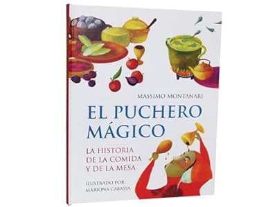 Puchero magico, el - la historia de la comida y de la Mesa (Libros Ilustrados)
