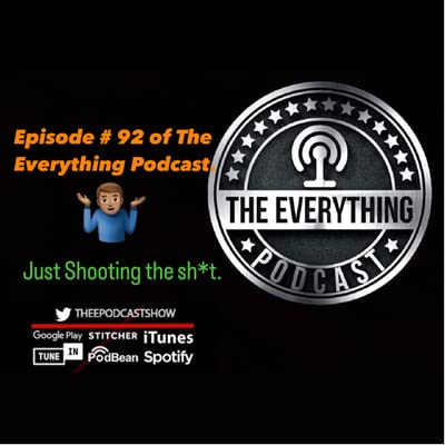 Episode #92 of The Everything Podcast: Just shooting the sh*t cover art