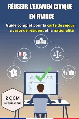Réussir l’examen civique en France – Guide complet pour la carte de séjour et la carte de résiden: Principes de la République, droits et devoirs, vie ... blancs corrigés pour préparer l'examen