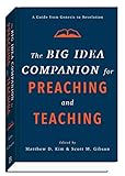 The Big Idea Companion for Preaching and Teaching: A Guide from Genesis to Revelation