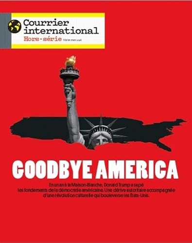 Courrier International HS n°111 : Goodbye America - Janvier/Février 2026: Comment Trump a transformé l'Amérique ?