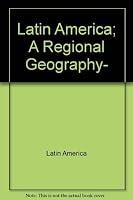Latin America; A Regional Geography- 0470126582 Book Cover