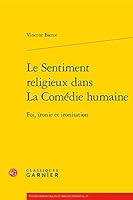 Le Sentiment Religieux Dans La Comedie Humaine: Foi, Ironie Et Ironisation 2406092526 Book Cover