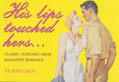 His Lips Touched Hers: Classic Clinches from Magazine Romance (Ad Nauseam Postcard S.)