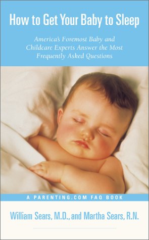 How to Get Your Baby to Sleep: America's Foremost Baby and Childcare Experts Answer the Most Frequen