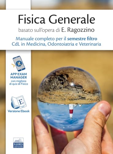 Manuale Di Fisica Generale Per Il Semestre Filtro Medicina, Odontoiatria, Veterinaria Basato Su Principi Di Fisica Di Ezio Ragozzino