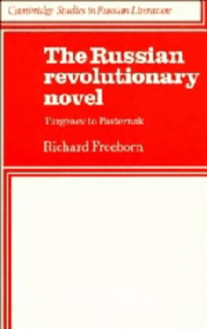 The Russian Revolutionary Novel: Turgenev to Pasternak (Cambridge Studies in Russian Literature)