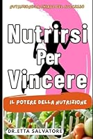 Nutrirsi per Vincere (" A TUTTO CUORE ") (Italian Edition) B0F66M3H1S Book Cover