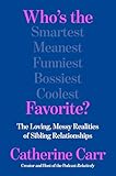 Who's the Favorite?: The Loving, Messy Realities of Sibling Relationships