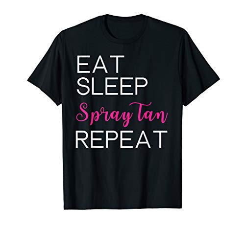 Eat Sleep Spray Tan Repeat Funny Beauty Salon T-Shirt T-Shirt