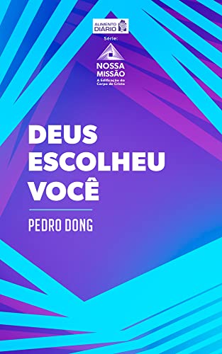 Deus escolheu você (Nossa Comissão: A Edificação do Corpo de Cristo) - Dong, Pedro