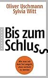 oliver uschmann hörbücher  Bis zum Schluss: Wie man mit dem Tod umgeht, ohne verrückt zu werden