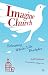 Imagine Church: Releasing Dynamic Everyday Disciples
