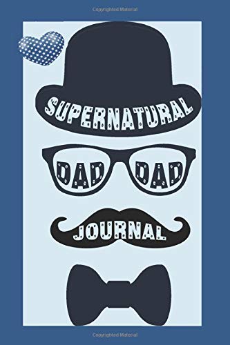 Supernatural dad, your loving smile is enough to light up my darkest day, love you.: Best Daily Journal work book notebook undated calendar to Enhance ... and to motivate focusing on the months ahead