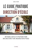  Le guide pratique de la direction d\'école: Méthodes, outils et stratégies pour une direction et une organisation efficace