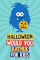 Halloween Would You Rather Book for Kids: Halloween Gifts for Kids 6 - 12 Years Old (Halloween Joke Books for Kids Series) 1955093067 Book Cover