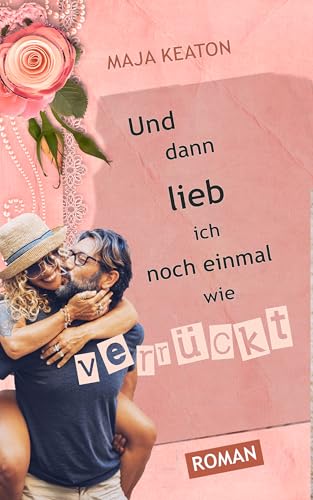 Und dann lieb ich noch einmal wie verrückt (Die Schmitz-Frauen)