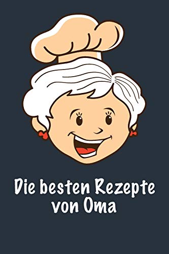 Die besten Rezepte von Oma: Die besten Rezepte von mir zusammengestellt (German Edition)
