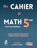  Cahier de Mathématiques Classe de 5eme, Niveau Collège - Exercices pratiques : Un manuel de référence pour les élèves, enseignants et parents